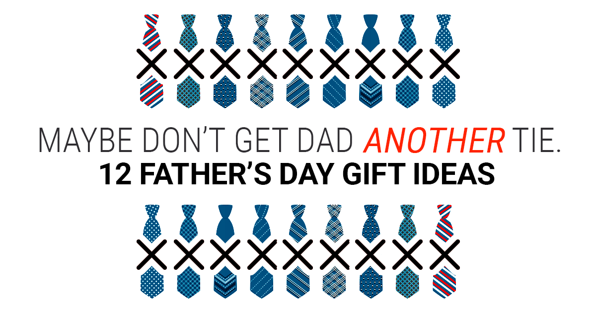 12 Thoughtful Father's Day Gifts (That Aren't Ties)
